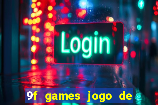 9f games jogo de ganhar dinheiro